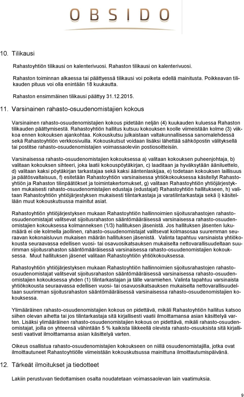 Varsinainen rahasto-osuudenomistajien kokous Varsinainen rahasto-osuudenomistajien kokous pidetään neljän (4) kuukauden kuluessa Rahaston tilikauden päättymisestä.