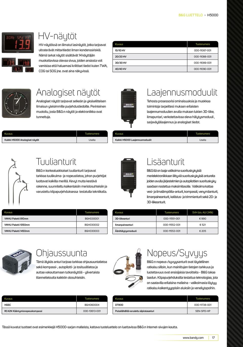 Analogiset näytöt Analogiset näytöt tarjoavat selkeän ja yksiselitteisen ilmaisun yleisimmille purjehdustiedoille. Perinteinen muotoilu, josta B&G:n näytöt ja elektroniikka ovat tunnettuja.