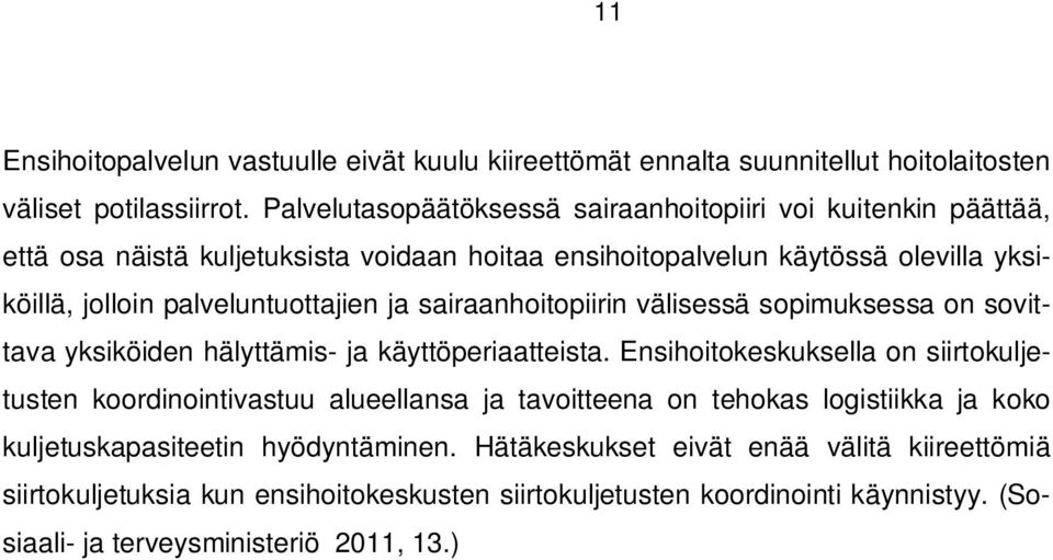 palveluntuottajien ja sairaanhoitopiirin välisessä sopimuksessa on sovittava yksiköiden hälyttämis- ja käyttöperiaatteista.