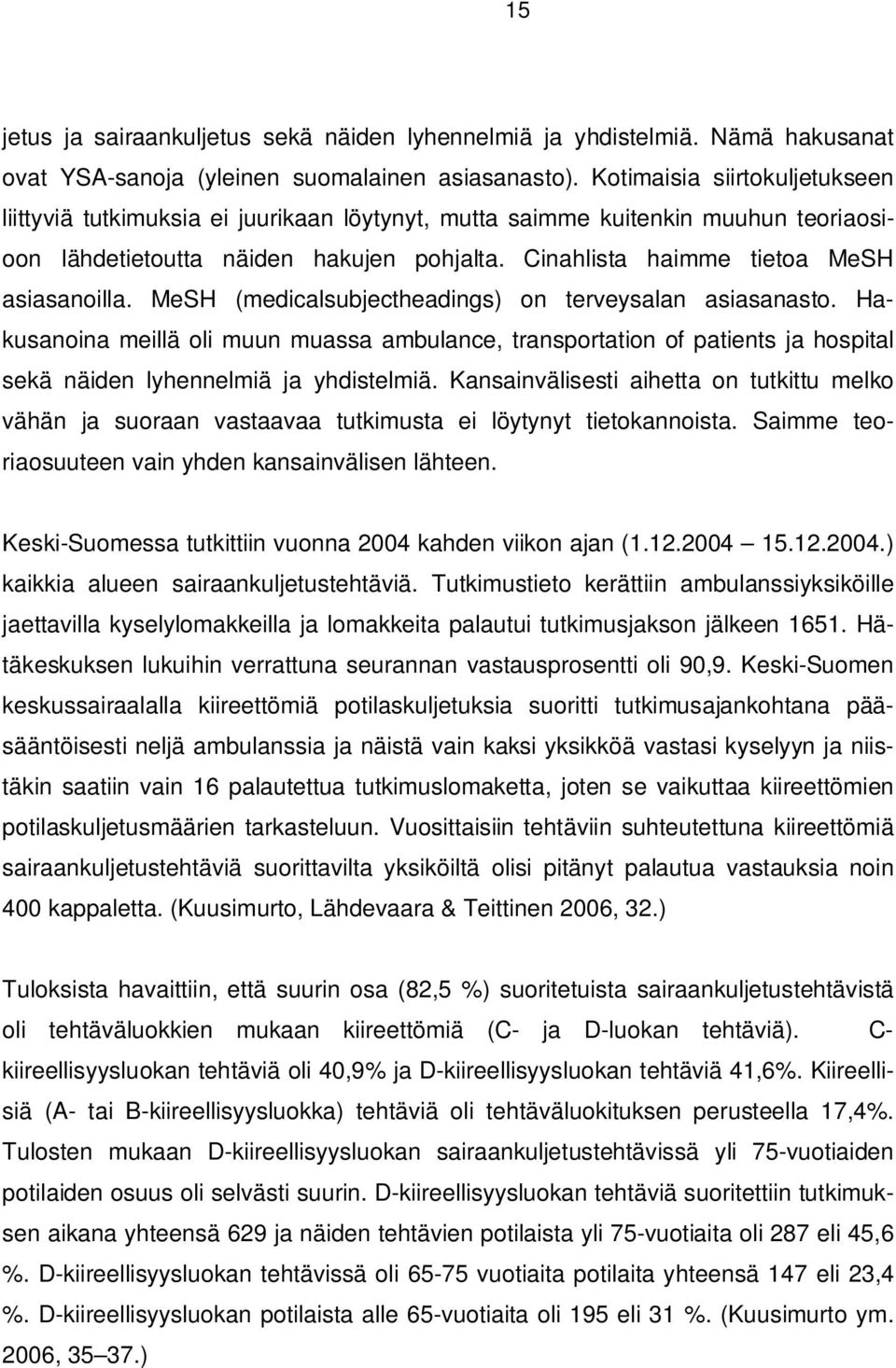 Cinahlista haimme tietoa MeSH asiasanoilla. MeSH (medicalsubjectheadings) on terveysalan asiasanasto.
