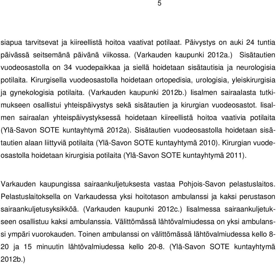 Kirurgisella vuodeosastolla hoidetaan ortopedisia, urologisia, yleiskirurgisia ja gynekologisia potilaita. (Varkauden kaupunki 2012b.