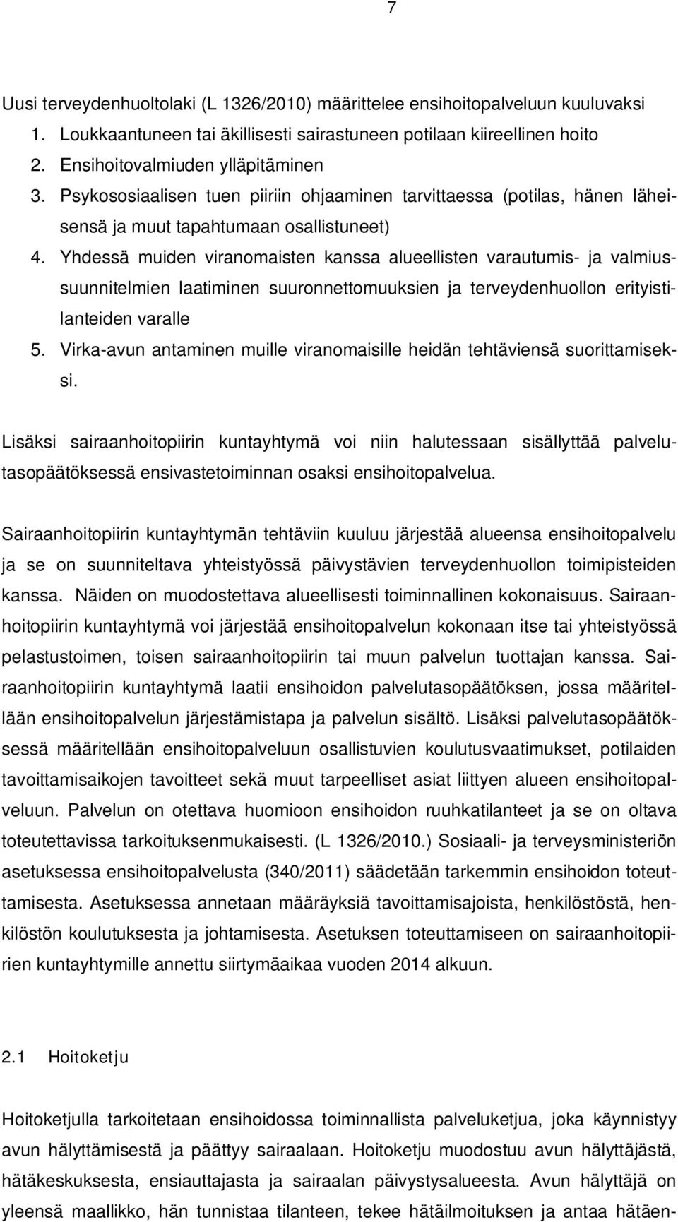 Yhdessä muiden viranomaisten kanssa alueellisten varautumis- ja valmiussuunnitelmien laatiminen suuronnettomuuksien ja terveydenhuollon erityistilanteiden varalle 5.