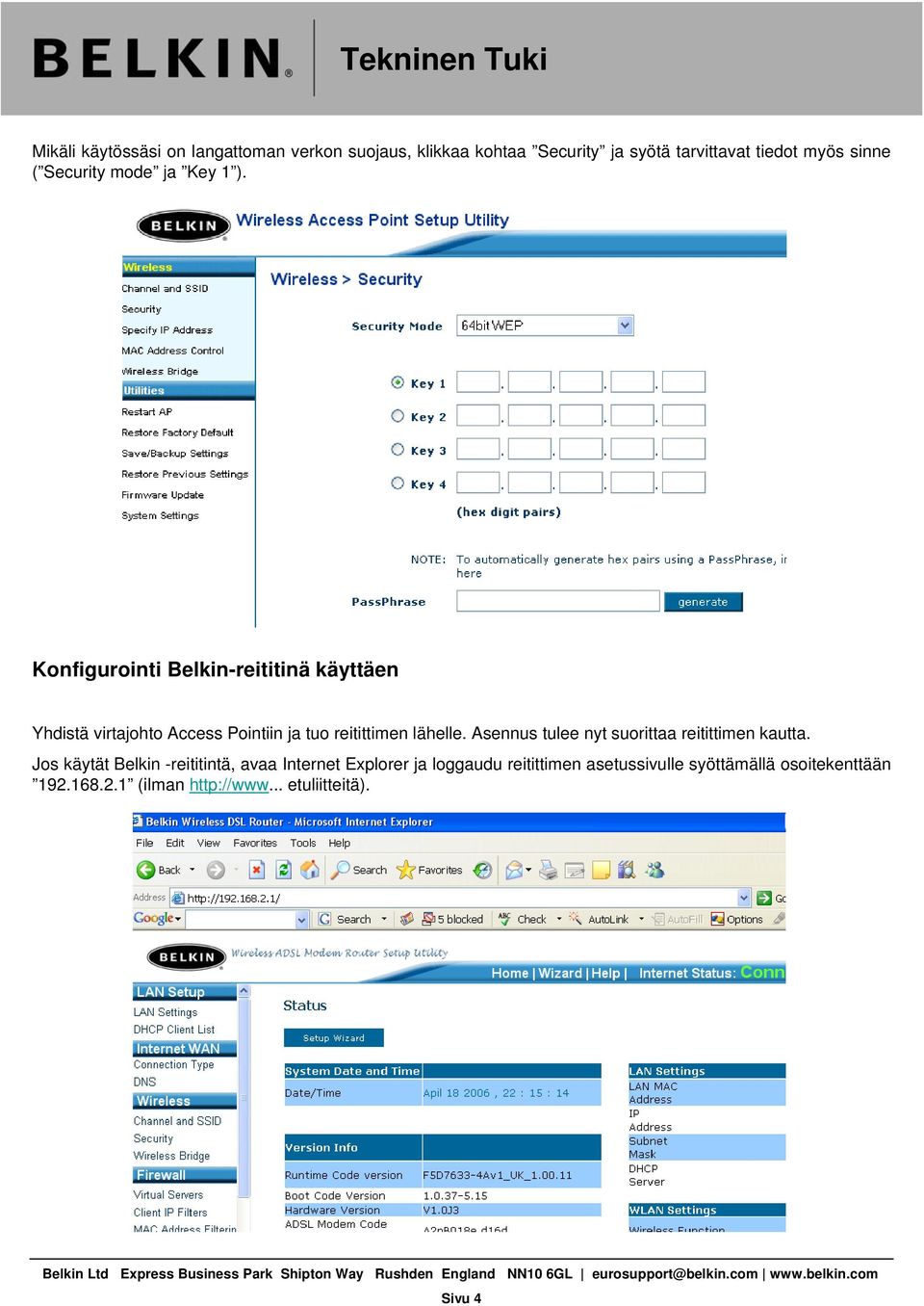 Konfigurointi Belkin-reititinä käyttäen Yhdistä virtajohto Access Pointiin ja tuo reitittimen lähelle.