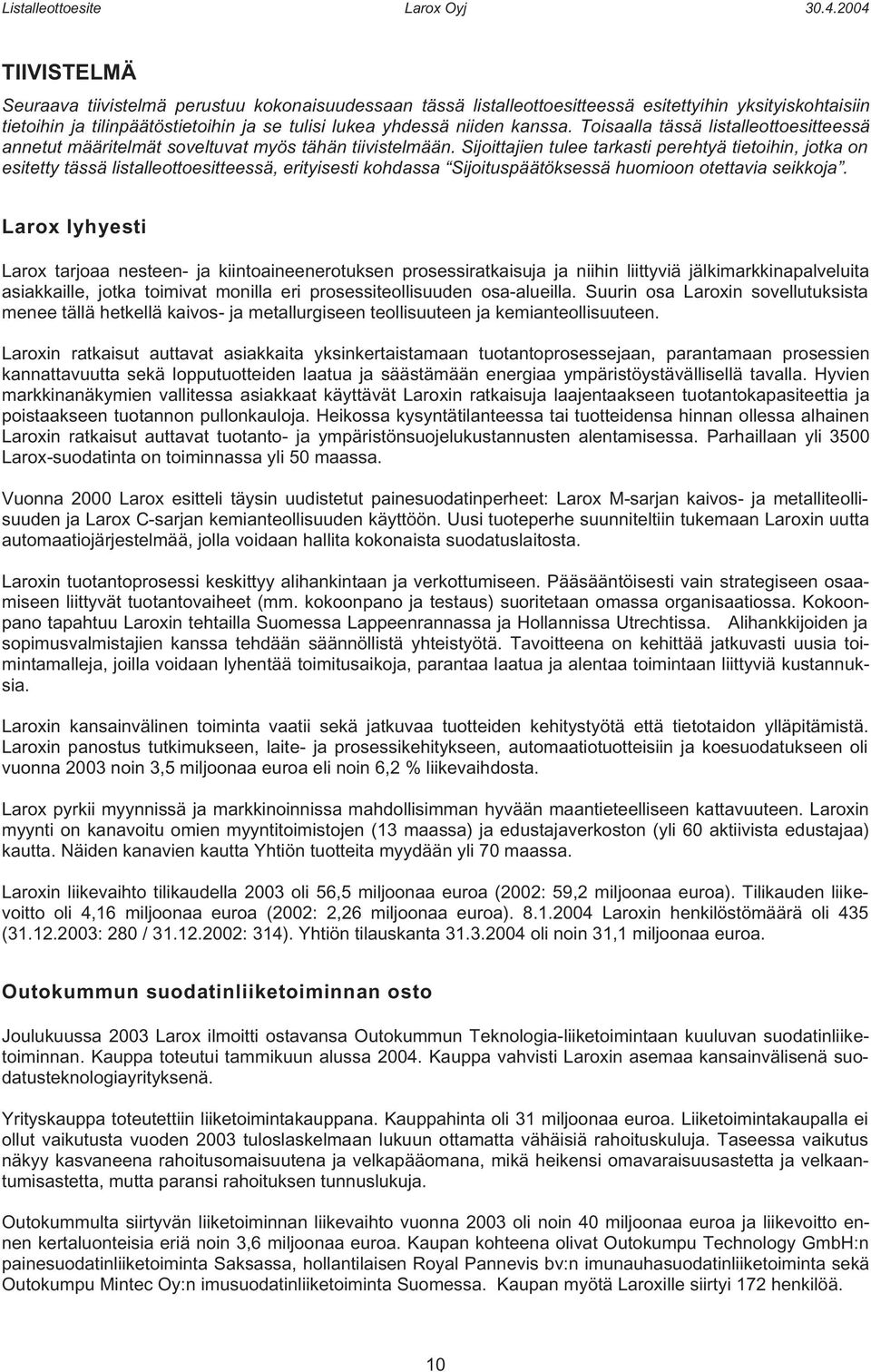 Sijoittajien tulee tarkasti perehtyä tietoihin, jotka on esitetty tässä listalleottoesitteessä, erityisesti kohdassa Sijoituspäätöksessä huomioon otettavia seikkoja.