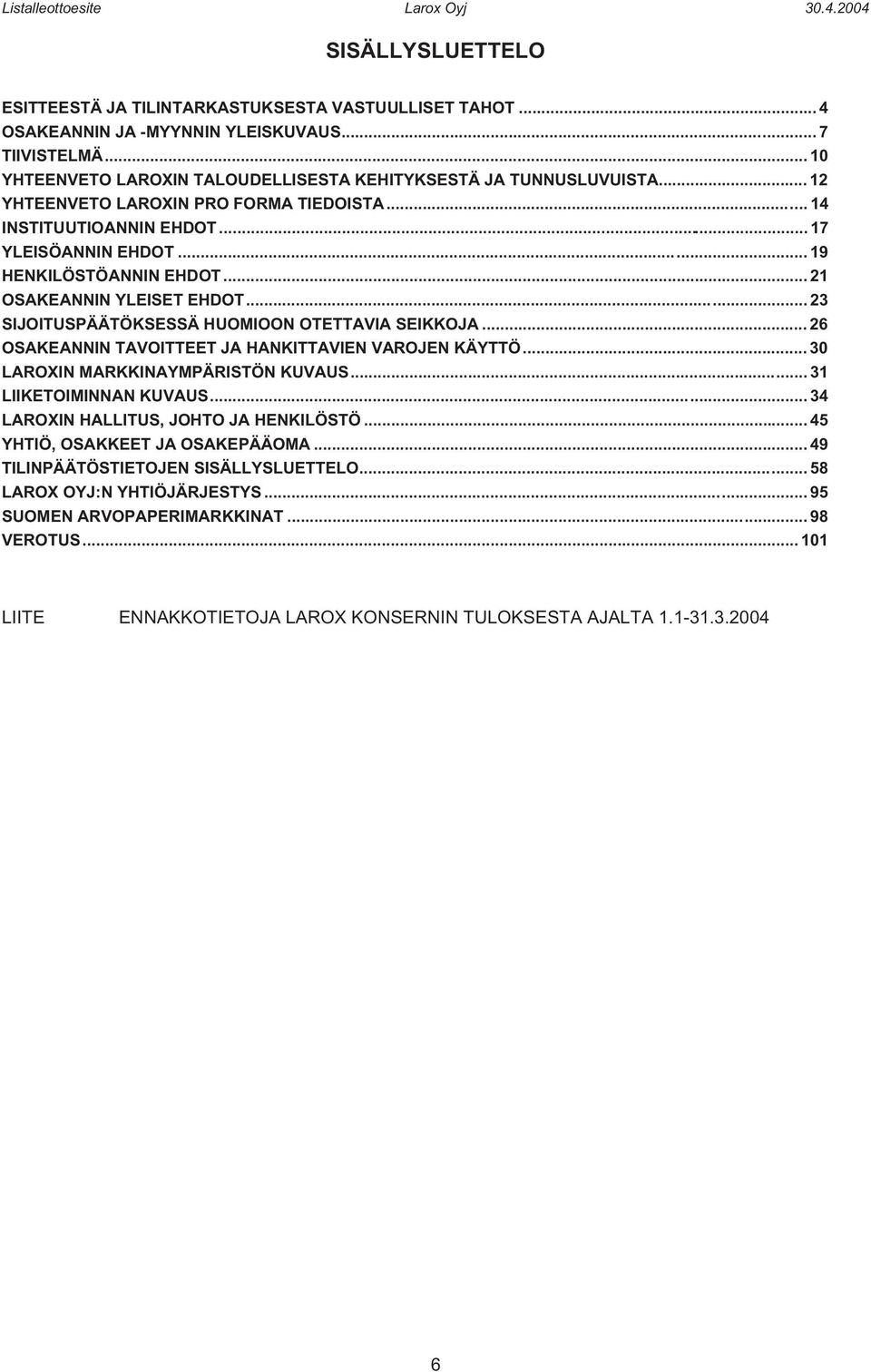 .. 23 SIJOITUSPÄÄTÖKSESSÄ HUOMIOON OTETTAVIA SEIKKOJA... 26 OSAKEANNIN TAVOITTEET JA HANKITTAVIEN VAROJEN KÄYTTÖ... 30 LAROXIN MARKKINAYMPÄRISTÖN KUVAUS... 31 LIIKETOIMINNAN KUVAUS.