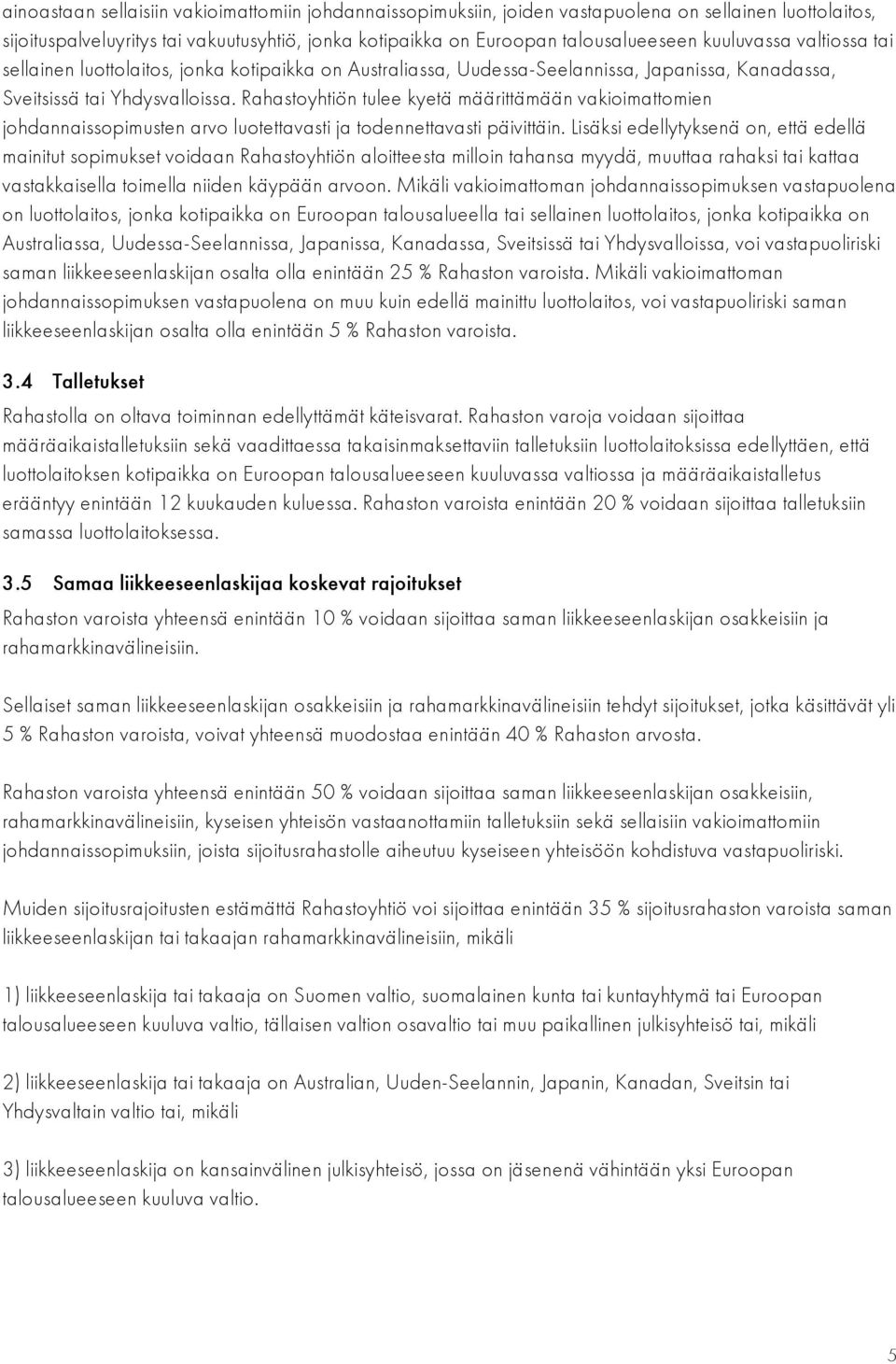 Rahastoyhtiön tulee kyetä määrittämään vakioimattomien johdannaissopimusten arvo luotettavasti ja todennettavasti päivittäin.