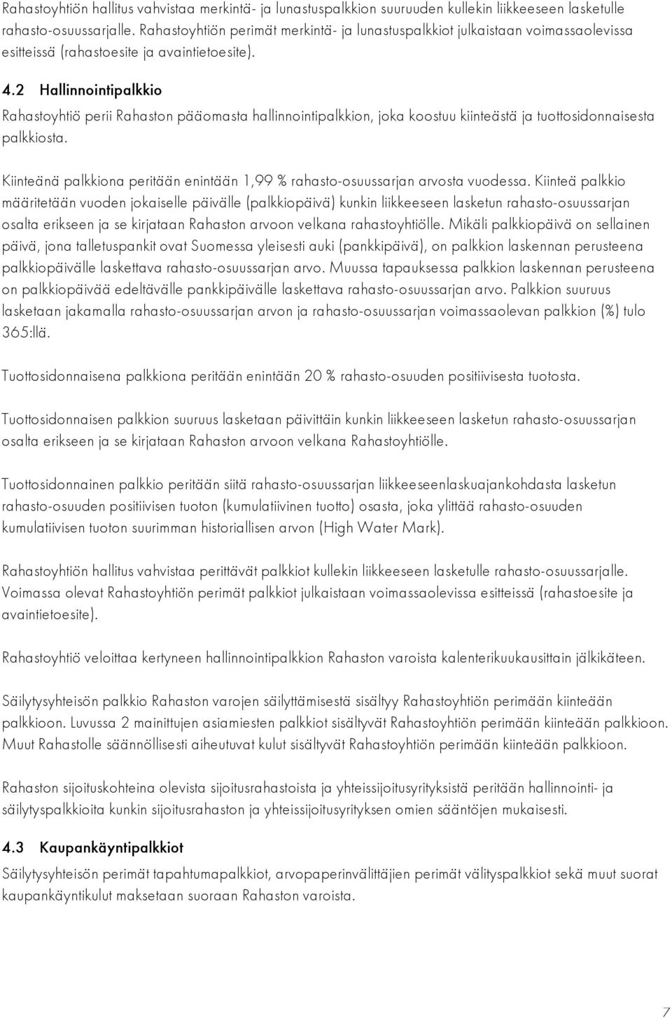 2 Hallinnointipalkkio Rahastoyhtiö perii Rahaston pääomasta hallinnointipalkkion, joka koostuu kiinteästä ja tuottosidonnaisesta palkkiosta.