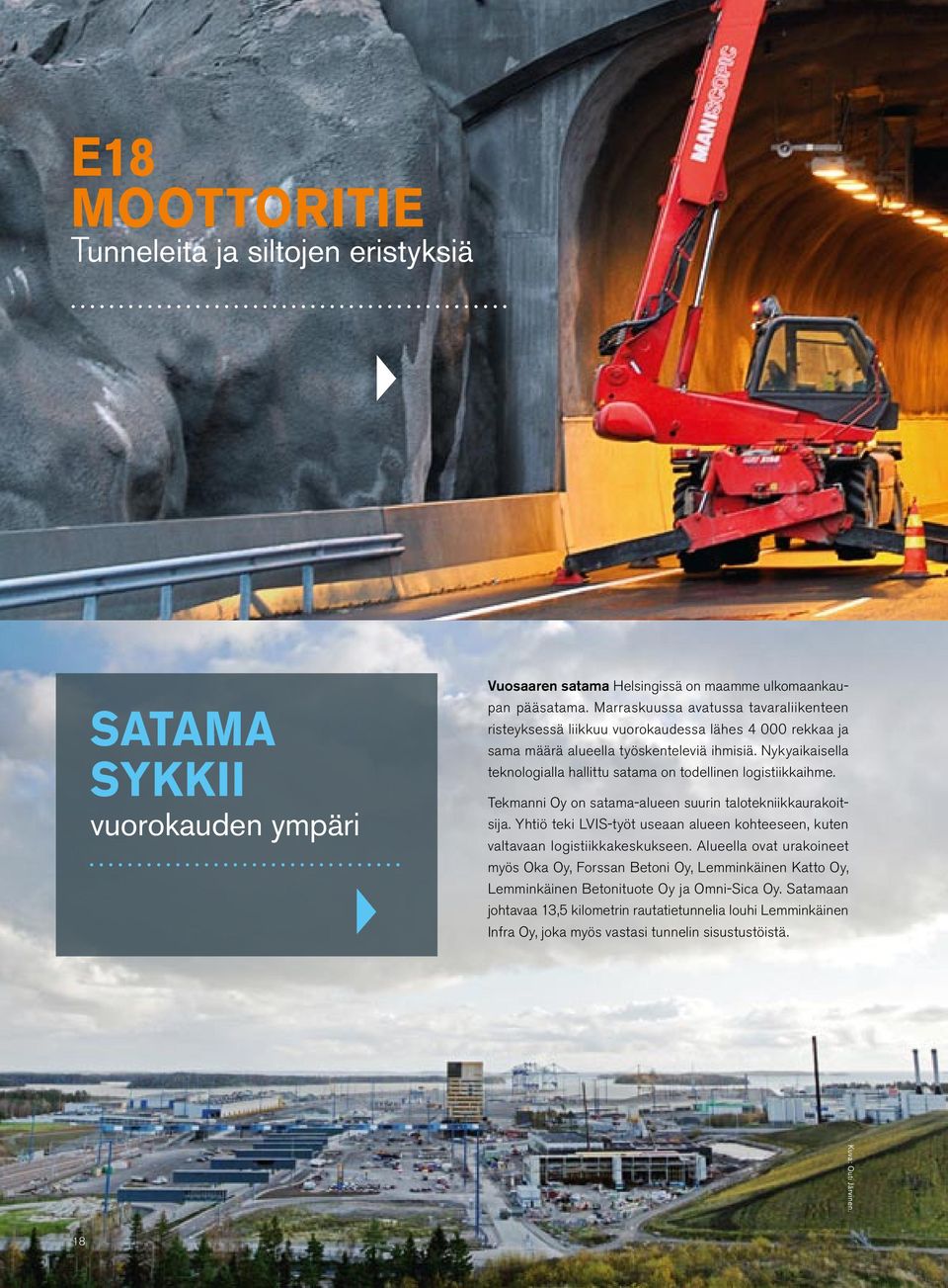Nykyaikaisella teknologialla hallittu satama on todellinen logistiikkaihme. Tekmanni Oy on satama-alueen suurin talotekniikkaurakoitsija.
