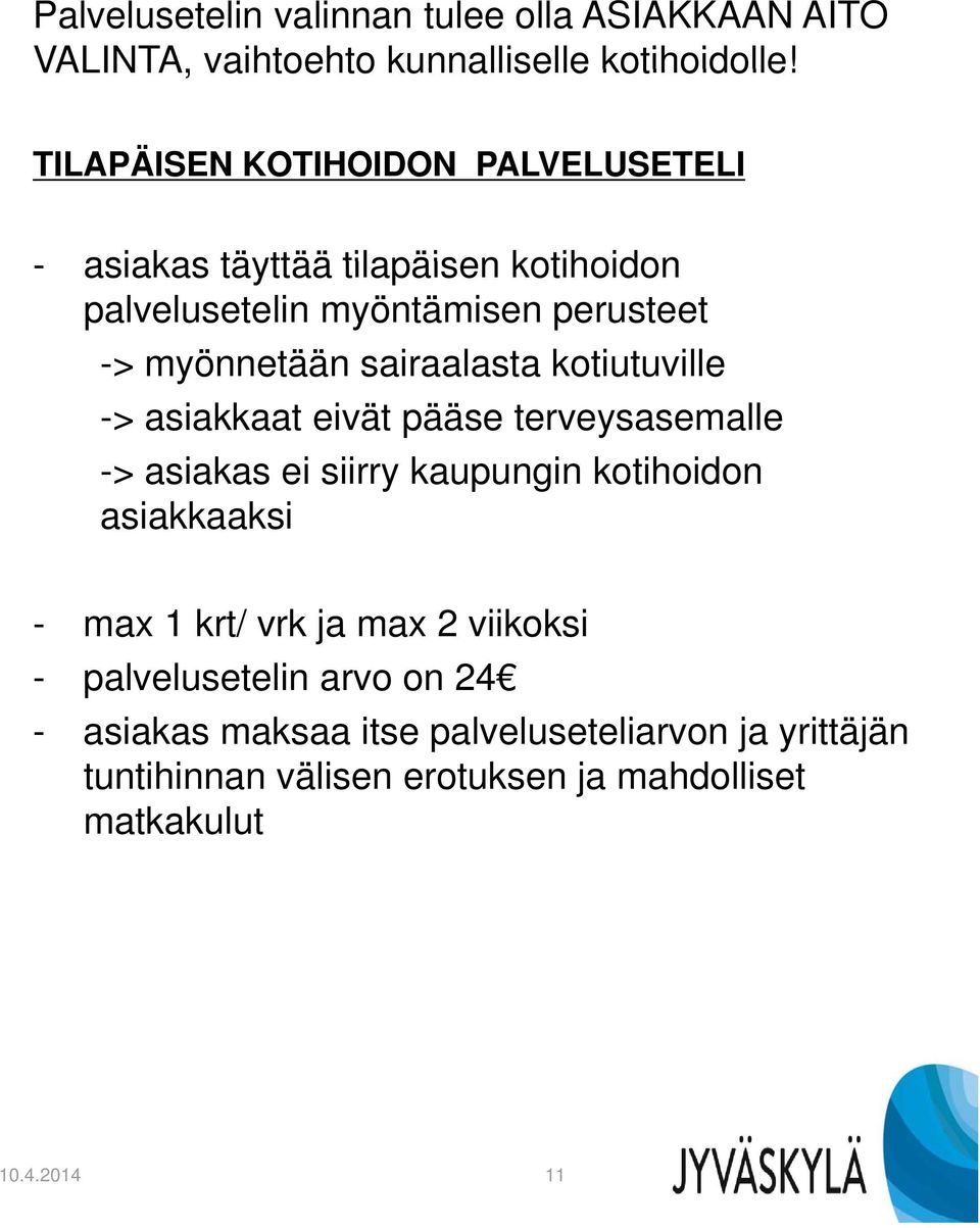 sairaalasta kotiutuville -> asiakkaat eivät pääse terveysasemalle -> asiakas ei siirry kaupungin kotihoidon asiakkaaksi - max 1 krt/