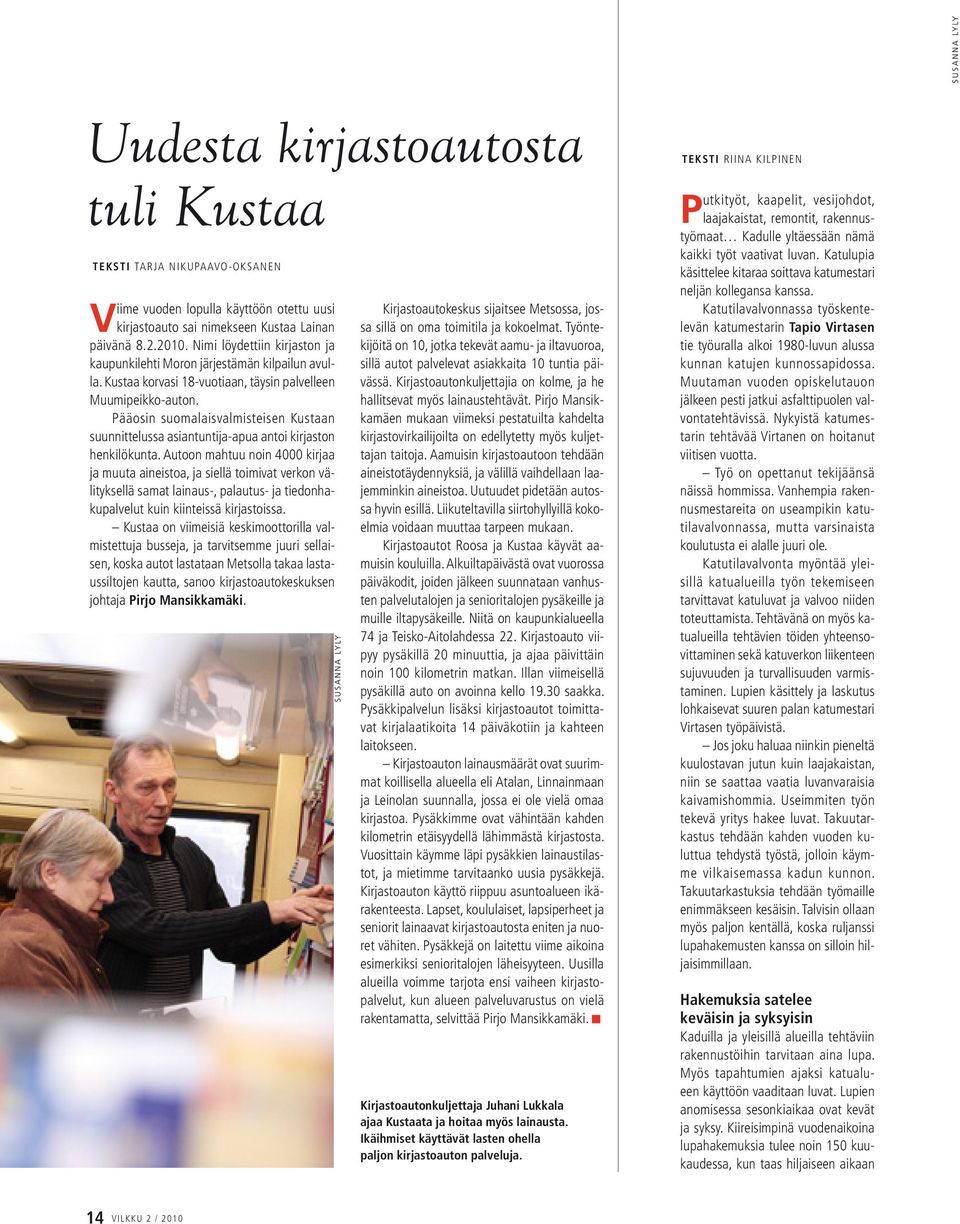 Pääosin suomalaisvalmisteisen Kustaan suunnittelussa asiantuntija-apua antoi kirjaston henkilökunta.