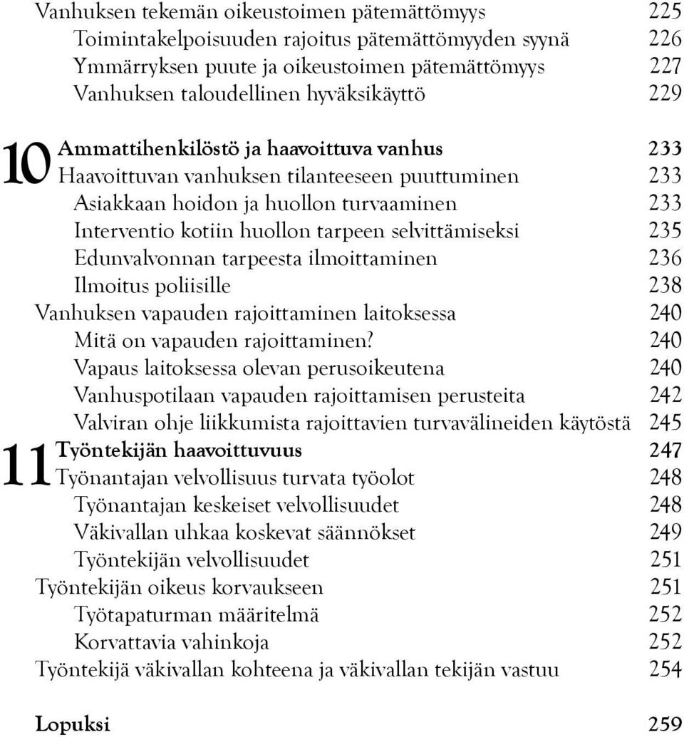 selvittämiseksi 235 Edunvalvonnan tarpeesta ilmoittaminen 236 Ilmoitus poliisille 238 Vanhuksen vapauden rajoittaminen laitoksessa 240 Mitä on vapauden rajoittaminen?