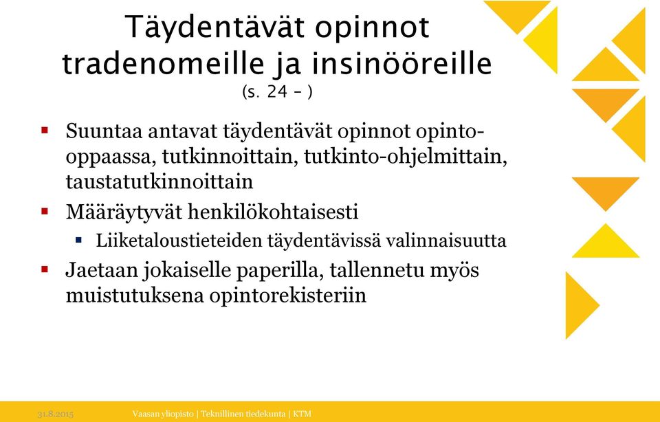 tutkinto-ohjelmittain, taustatutkinnoittain Määräytyvät henkilökohtaisesti