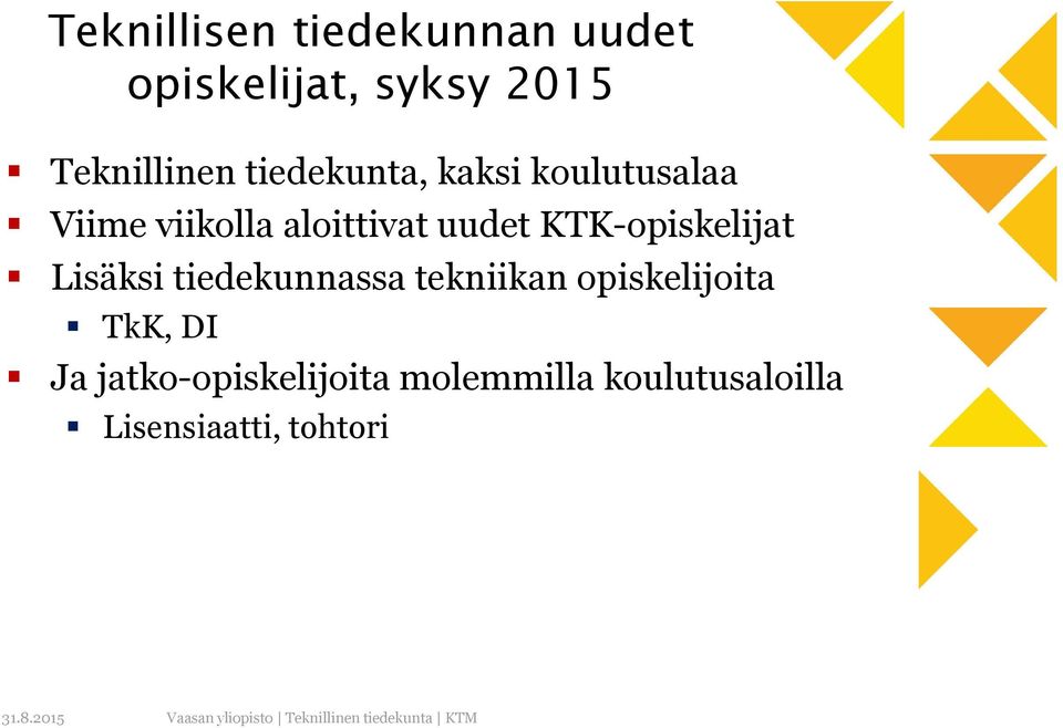 KTK-opiskelijat Lisäksi tiedekunnassa tekniikan opiskelijoita TkK,