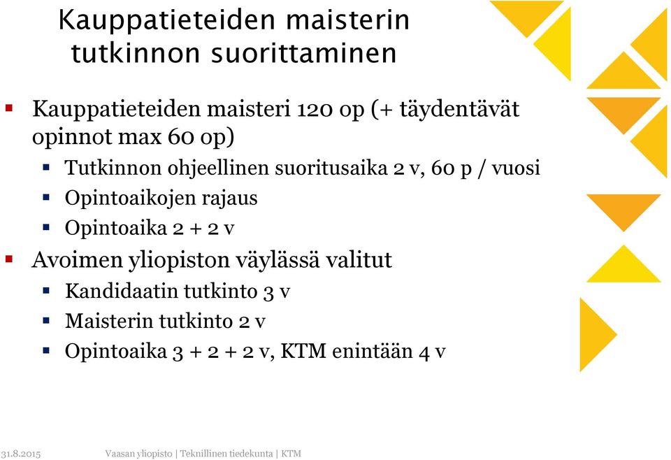 vuosi Opintoaikojen rajaus Opintoaika 2 + 2 v Avoimen yliopiston väylässä valitut