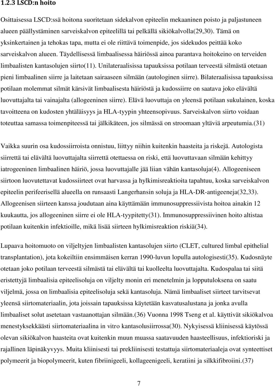 Täydellisessä limbaalisessa häiriössä ainoa parantava hoitokeino on terveiden limbaalisten kantasolujen siirto(11).