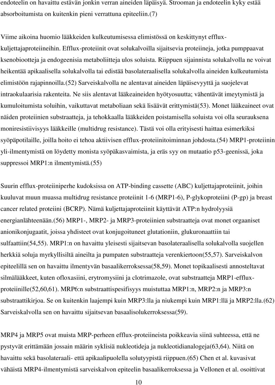 Efflux-proteiinit ovat solukalvoilla sijaitsevia proteiineja, jotka pumppaavat ksenobiootteja ja endogeenisia metaboliitteja ulos soluista.