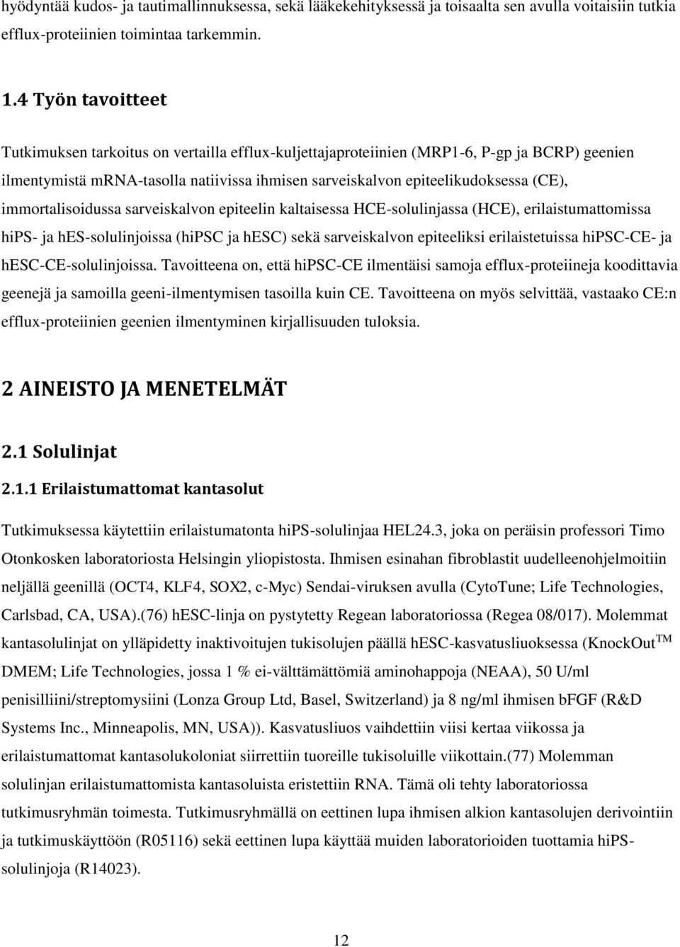 immortalisoidussa sarveiskalvon epiteelin kaltaisessa HCE-solulinjassa (HCE), erilaistumattomissa hips- ja hes-solulinjoissa (hipsc ja hesc) sekä sarveiskalvon epiteeliksi erilaistetuissa hipsc-ce-