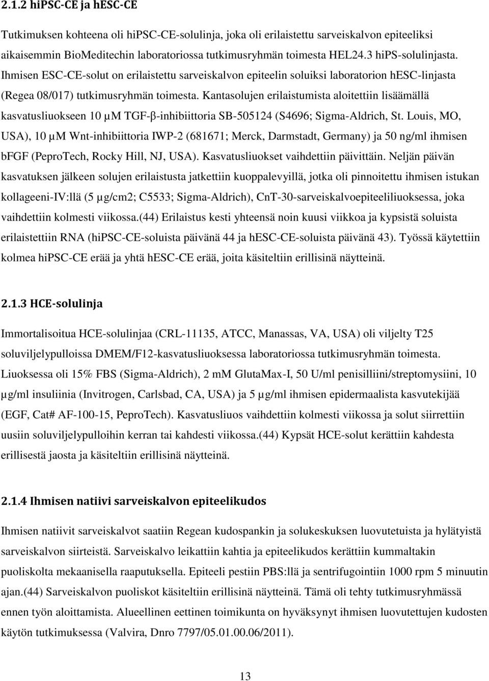 Kantasolujen erilaistumista aloitettiin lisäämällä kasvatusliuokseen 10 µm TGF-β-inhibiittoria SB-505124 (S4696; Sigma-Aldrich, St.