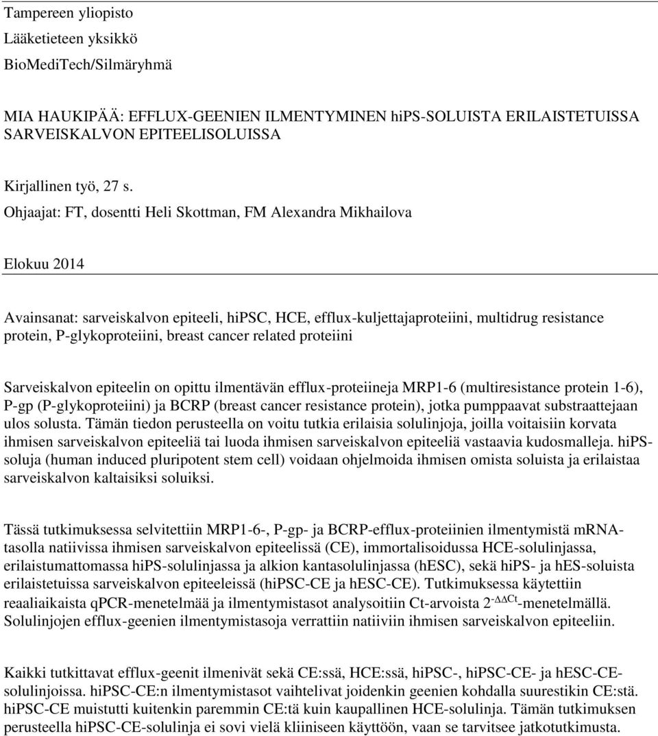 breast cancer related proteiini Sarveiskalvon epiteelin on opittu ilmentävän efflux-proteiineja MRP1-6 (multiresistance protein 1-6), P-gp (P-glykoproteiini) ja BCRP (breast cancer resistance