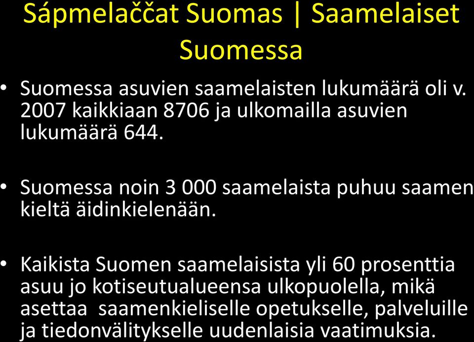 Suomessa noin 3 000 saamelaista puhuu saamen kieltä äidinkielenään.