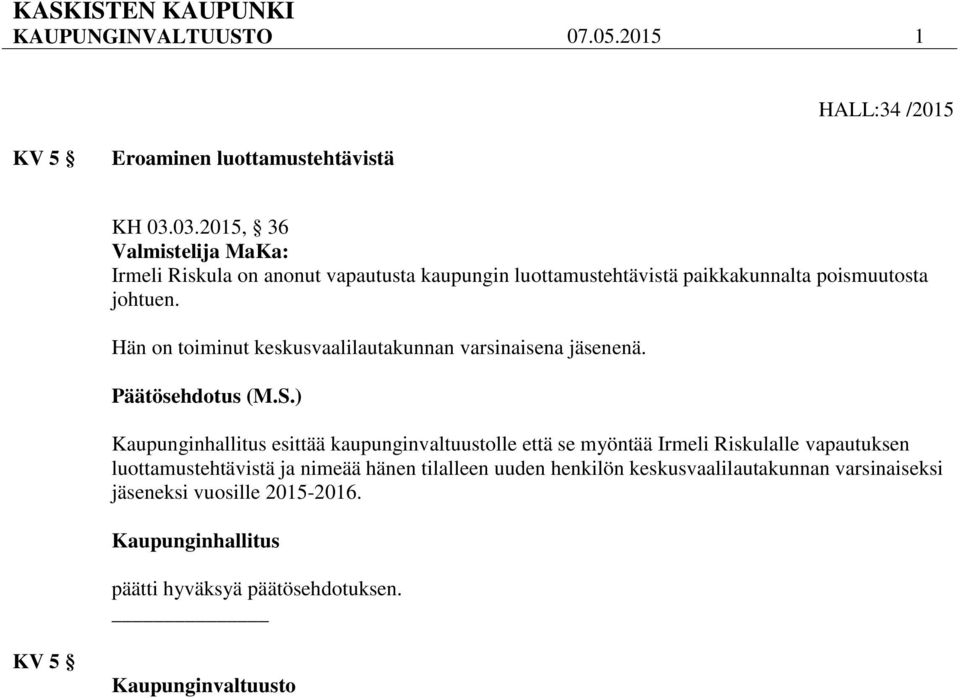 poismuutosta johtuen. Hän on toiminut keskusvaalilautakunnan varsinaisena jäsenenä.