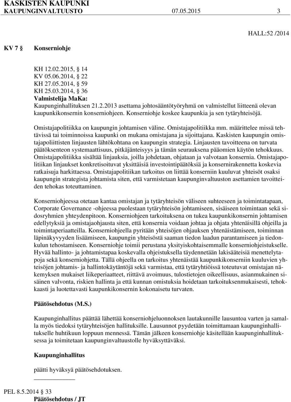 määrittelee missä tehtävissä tai toiminnoissa kaupunki on mukana omistajana ja sijoittajana. Kaskisten kaupungin omistajapoliittisten linjausten lähtökohtana on kaupungin strategia.