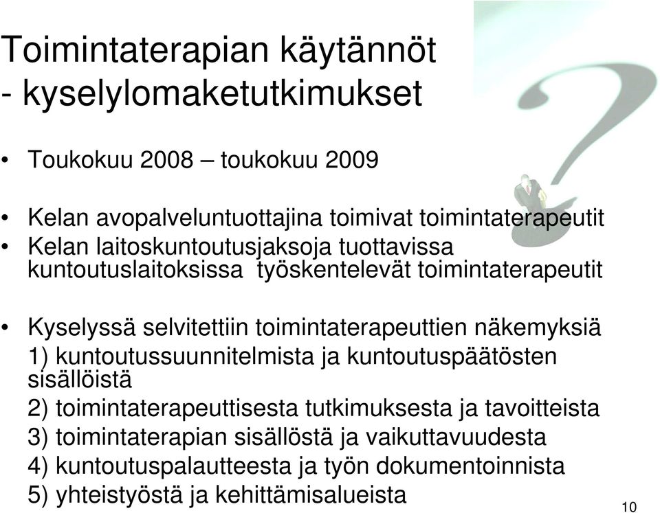 toimintaterapeuttien näkemyksiä 1) kuntoutussuunnitelmista ja kuntoutuspäätösten sisällöistä 2) toimintaterapeuttisesta tutkimuksesta ja