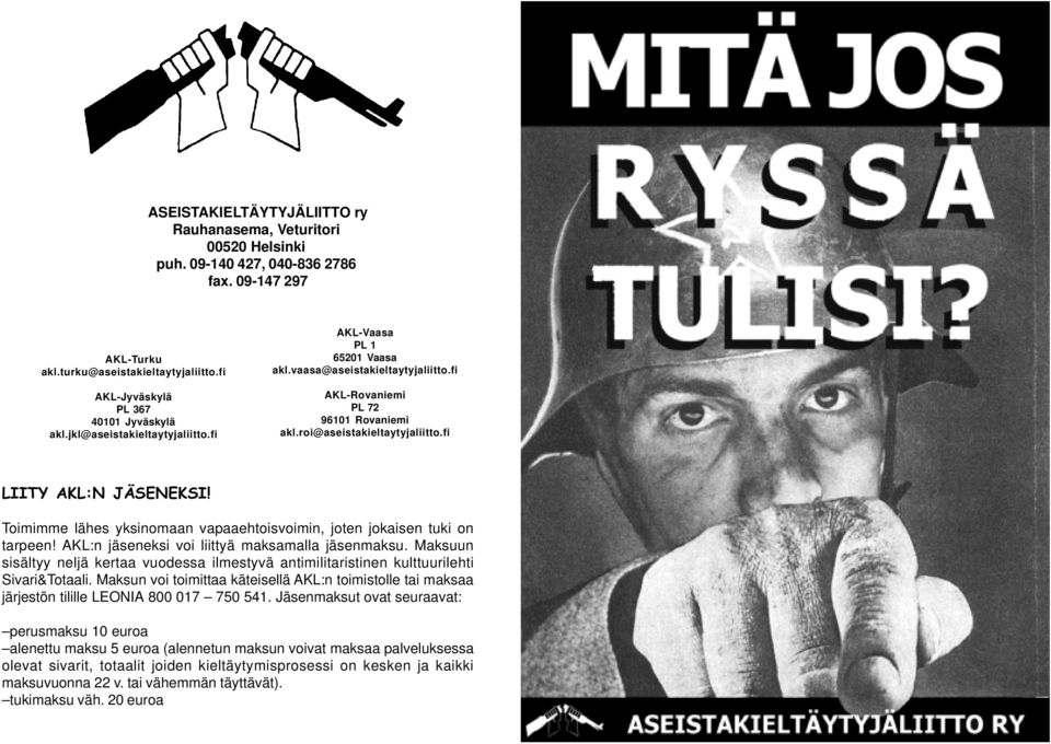roi@aseistakieltaytyjaliitto.fi LIITY AKL:N JÄSENEKSI! Toimimme lähes yksinomaan vapaaehtoisvoimin, joten jokaisen tuki on tarpeen! AKL:n jäseneksi voi liittyä maksamalla jäsenmaksu.