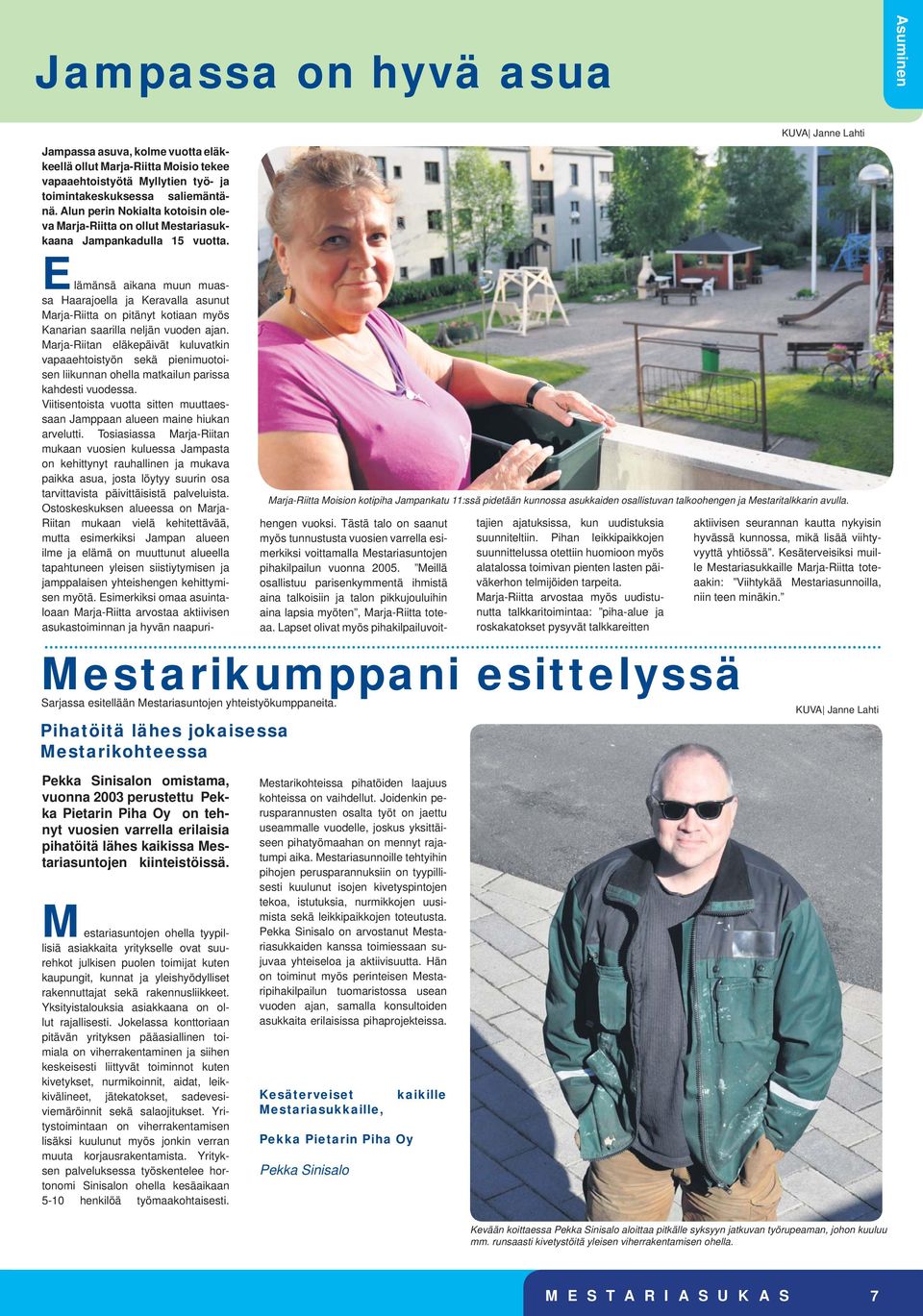 KUVA Janne Lahti Marja-Riitta Moision kotipiha Jampankatu 11:ssä pidetään kunnossa asukkaiden osallistuvan talkoohengen ja Mestaritalkkarin avulla.