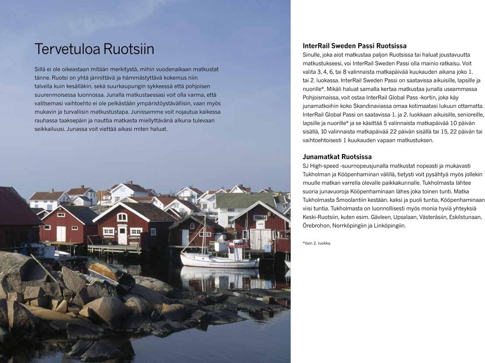 Junalla matkustaessasi voit olla varma, että valitsemasi vaihtoehto ei ole pelkästään ympäristöystävällisin, vaan myös mukavin ja turvallisin matkustustapa.