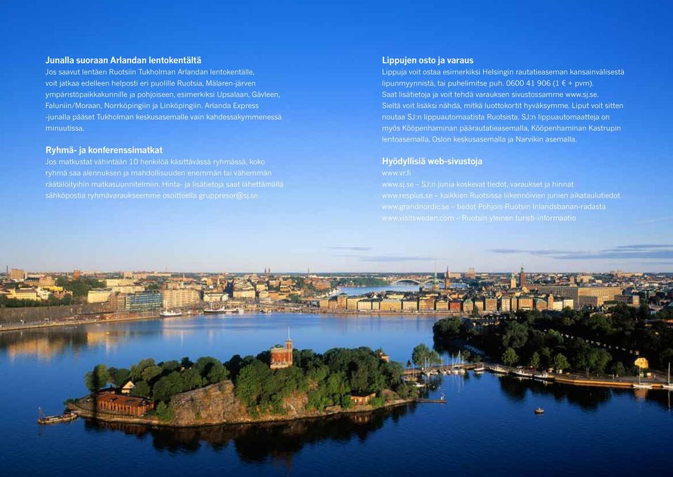 Ryhmä- ja konferenssimatkat Jos matkustat vähintään 10 henkilöä käsittävässä ryhmässä, koko ryhmä saa alennuksen ja mahdollisuuden enemmän tai vähemmän räätälöityihin matkasuunnitelmiin.