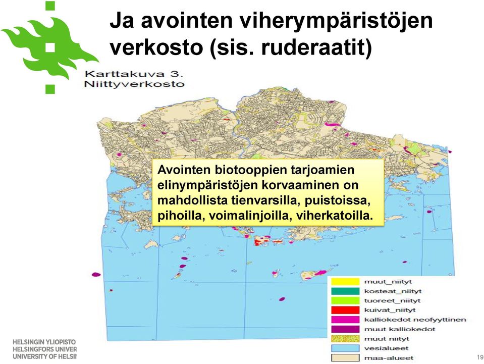 on mahdollista tienvarsilla, puistoissa, pihoilla, voimalinjoilla,