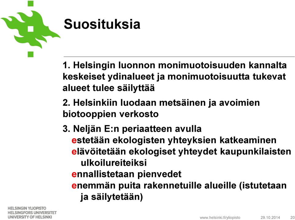 2. Helsinkiin luodaan metsäinen ja avoimien biotooppien verkosto 3.