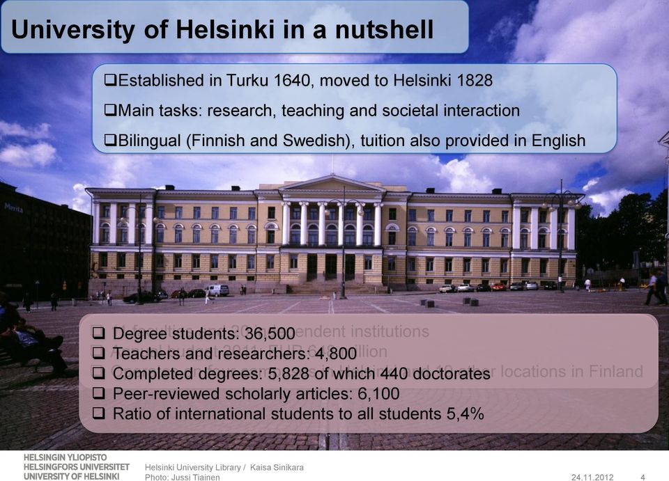 researchers: 2011: EUR 648 4,800 million Operates Completed on degrees: four campuses 5,828 of in which Helsinki 440 and doctorates 19 other locations in