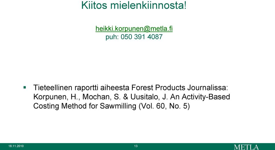 Products Journalissa: Korpunen, H., Mochan, S. & Uusitalo, J.