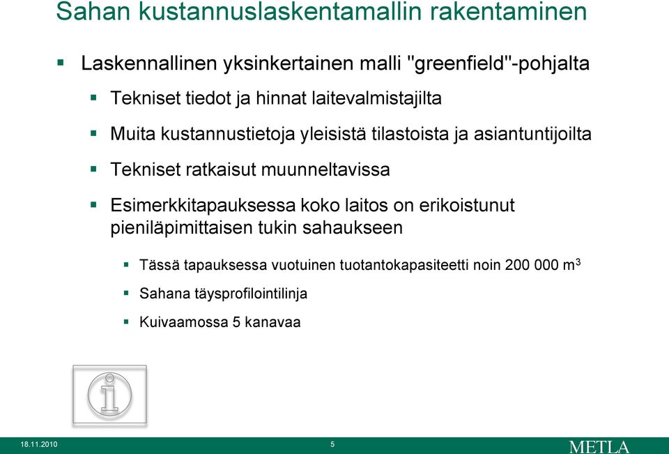 ratkaisut muunneltavissa Esimerkkitapauksessa koko laitos on erikoistunut pieniläpimittaisen tukin sahaukseen