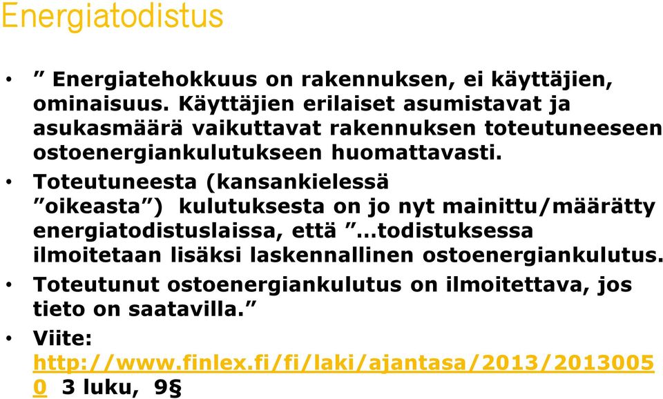 Toteutuneesta (kansankielessä oikeasta ) kulutuksesta on jo nyt mainittu/määrätty energiatodistuslaissa, että todistuksessa