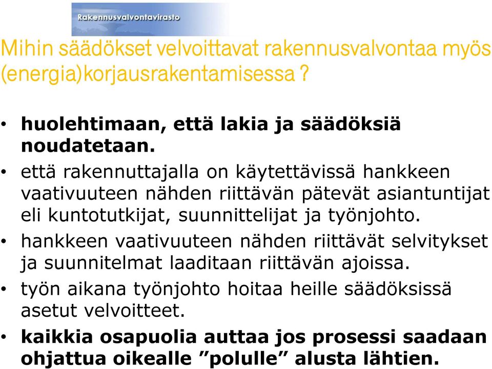 ja työnjohto. hankkeen vaativuuteen nähden riittävät selvitykset ja suunnitelmat laaditaan riittävän ajoissa.