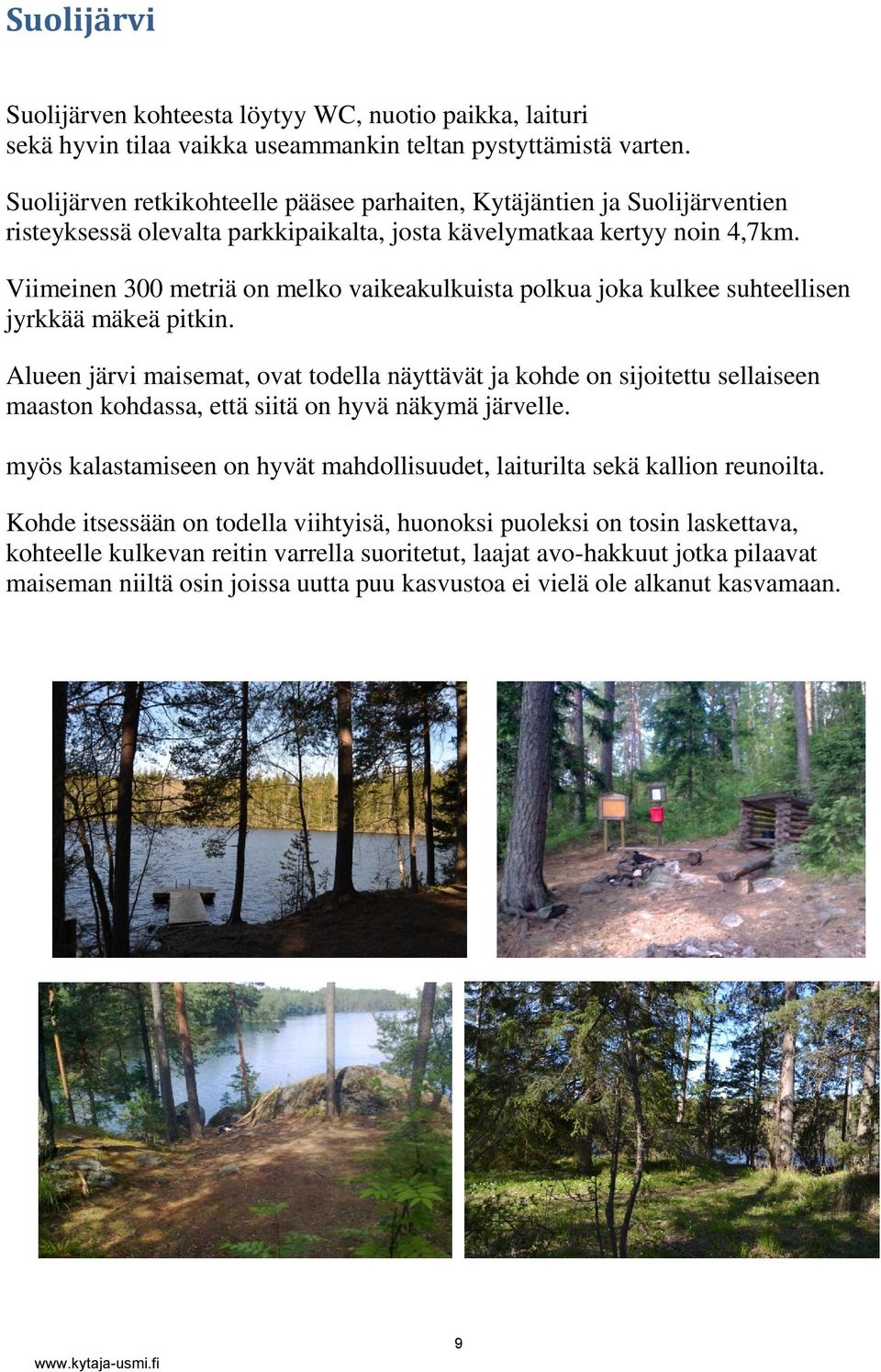 Viimeinen 300 metriä on melko vaikeakulkuista polkua joka kulkee suhteellisen jyrkkää mäkeä pitkin.