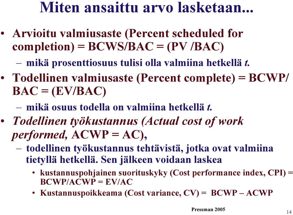 Todellinen valmiusaste (Percent complete) = BCWP/ BAC = (EV/BAC) mikä osuus todella on valmiina hetkellä t.