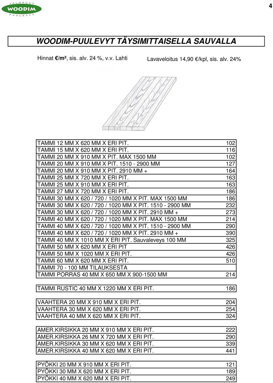 163 TAMMI 25 MM X 910 MM X ERI PIT. 163 TAMMI 27 MM X 720 MM X ERI PIT. 186 TAMMI 30 MM X 620 / 720 / 1020 MM X PIT. MAX 1500 MM 186 TAMMI 30 MM X 620 / 720 / 1020 MM X PIT.