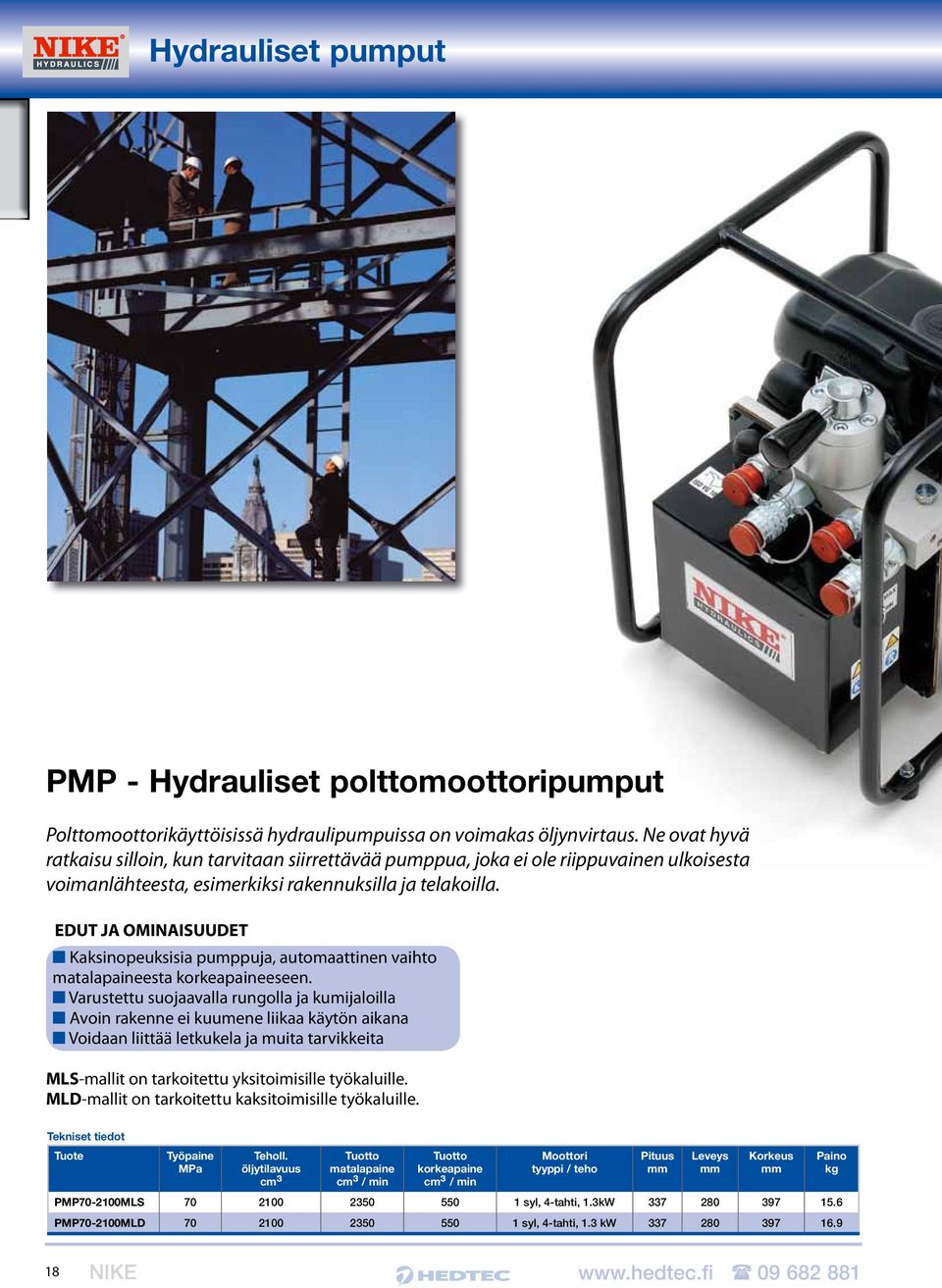 EDUT JA OMINAISUUDET Kaksinopeuksisia pumppuja, automaattinen vaihto matalapaineesta korkeapaineeseen.