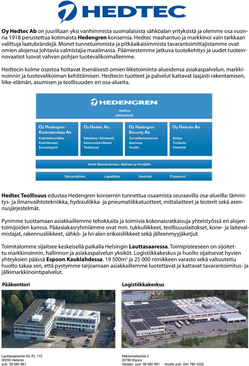 Päämiestee jatkuva tuotekehitys ja uudet tuoteinnovaatiot luovat vahvan pohjan tuotevalikoimallee.