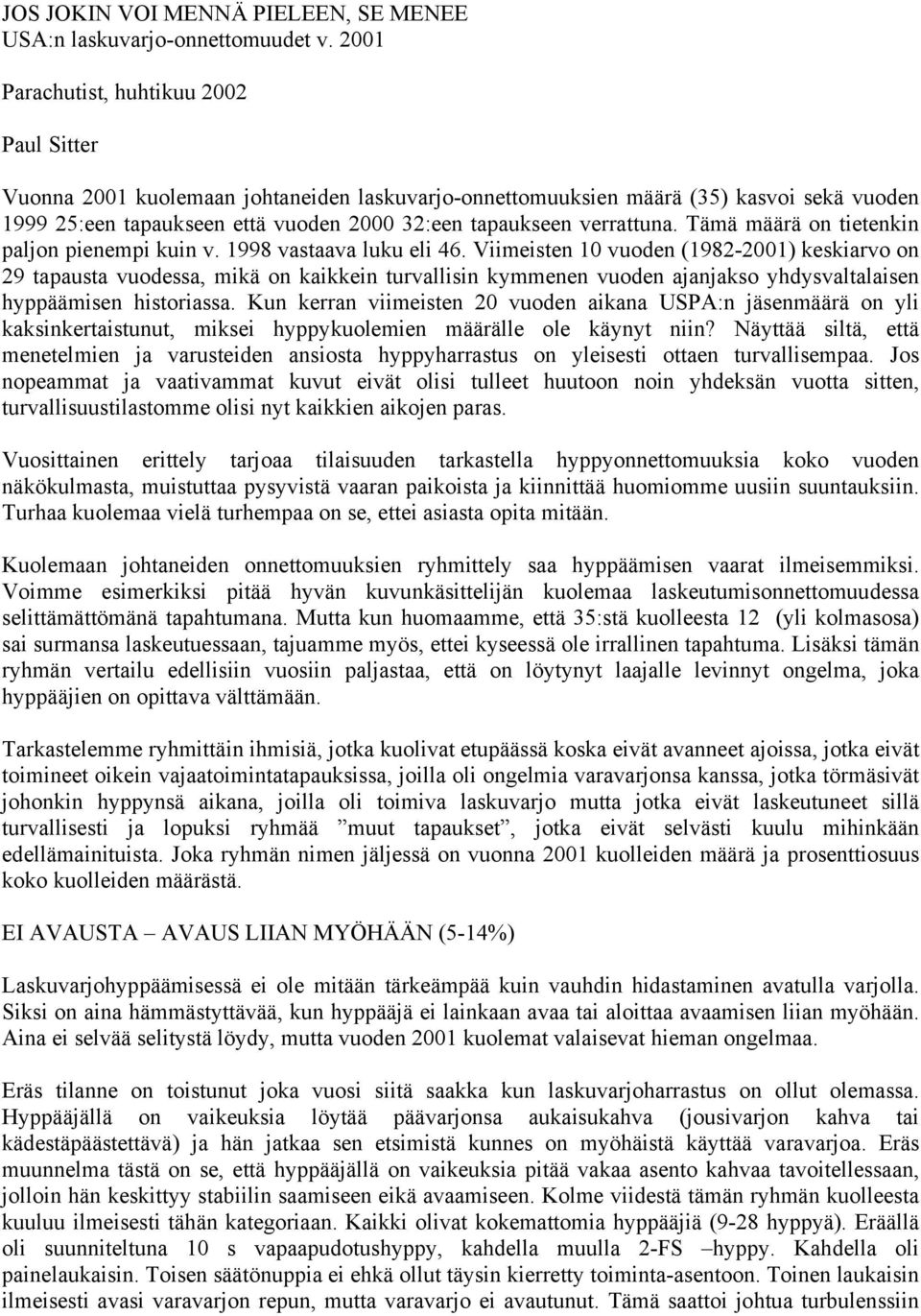 verrattuna. Tämä määrä on tietenkin paljon pienempi kuin v. 1998 vastaava luku eli 46.