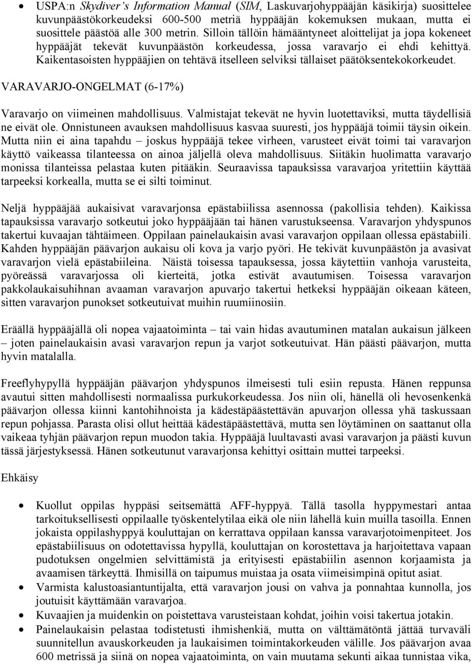 Kaikentasoisten hyppääjien on tehtävä itselleen selviksi tällaiset päätöksentekokorkeudet. VARAVARJO-ONGELMAT (6-17%) Varavarjo on viimeinen mahdollisuus.