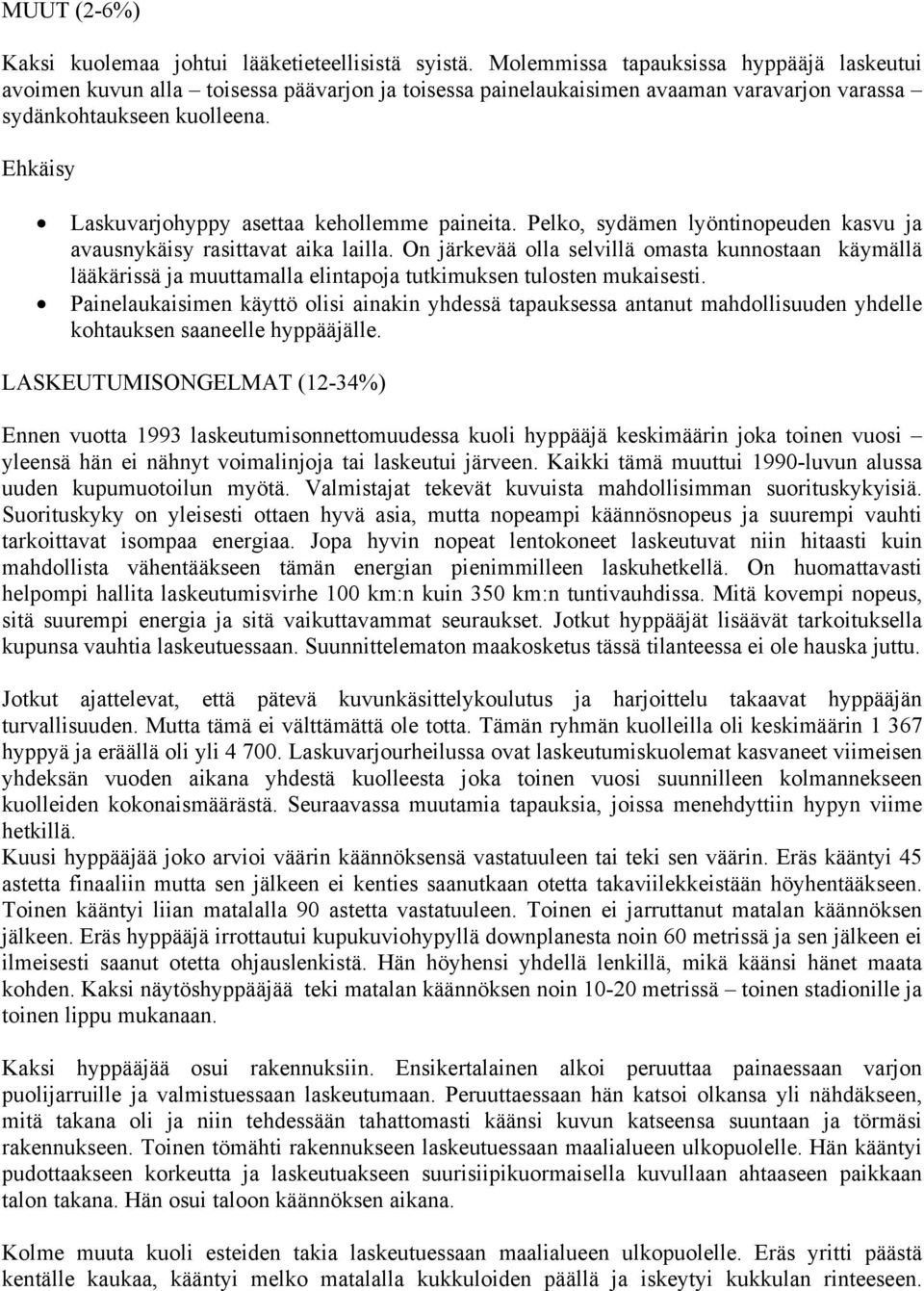 Laskuvarjohyppy asettaa kehollemme paineita. Pelko, sydämen lyöntinopeuden kasvu ja avausnykäisy rasittavat aika lailla.