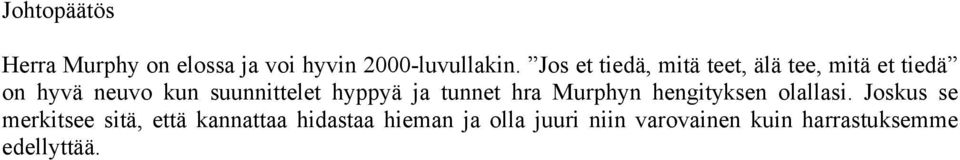 hyppyä ja tunnet hra Murphyn hengityksen olallasi.