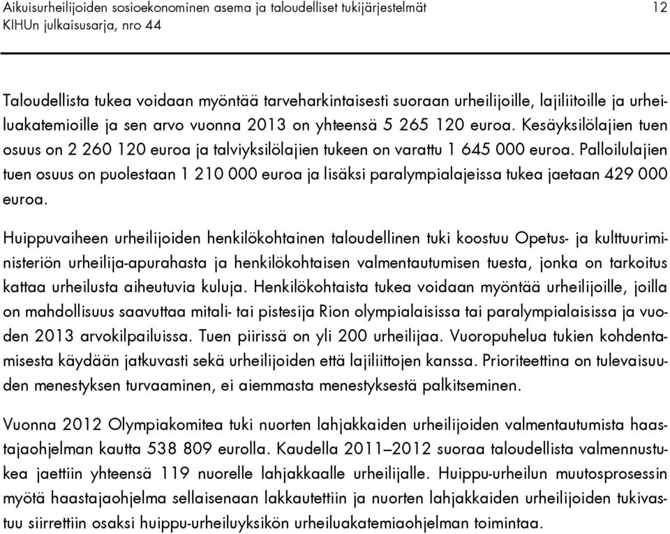 Palloilulajien tuen osuus on puolestaan 1 210 000 euroa ja lisäksi paralympialajeissa tukea jaetaan 429 000 euroa.