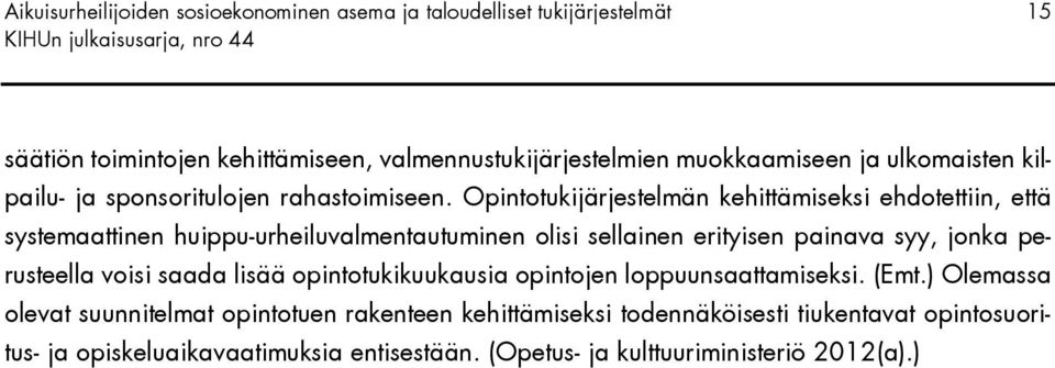 Opintotukijärjestelmän kehittämiseksi ehdotettiin, että systemaattinen huippu-urheiluvalmentautuminen olisi sellainen erityisen painava syy, jonka perusteella