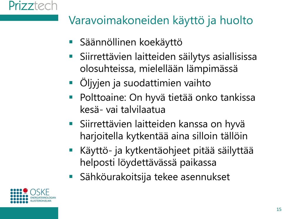 tankissa kesä- vai talvilaatua Siirrettävien laitteiden kanssa on hyvä harjoitella kytkentää aina silloin